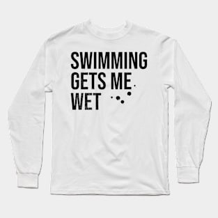 Swimming Gets Me Wet Long Sleeve T-Shirt